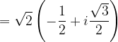 \dpi{120} =\sqrt{2}\left ( -\frac{1}{2}+i\frac{\sqrt{3}}{2} \right )